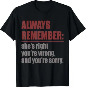Always Remember Shes Right Your Sorry funny dad joke t shirt T-Shirt